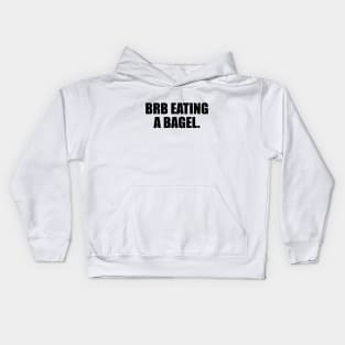 brb eating a bagel - fun quote Kids Hoodie